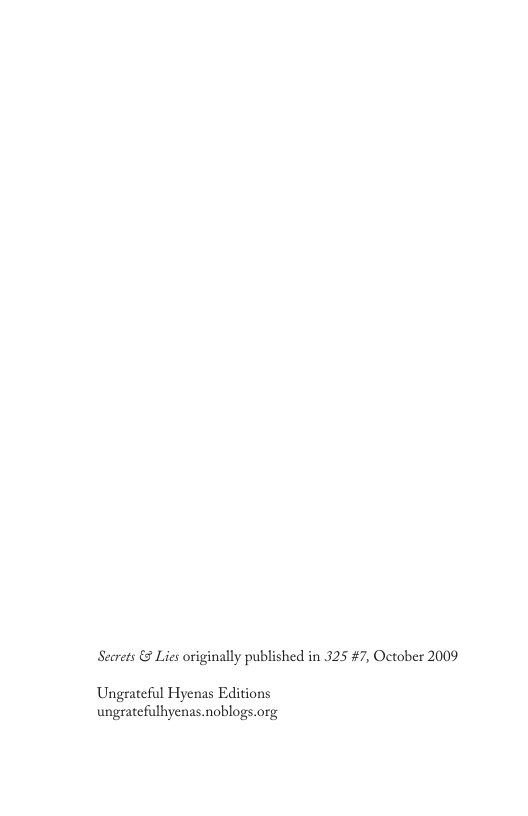 Secrets & Lies originally published in 325 #7, October 2009 Ungrateful Hyenas Editions ungratefulhyenas.noblogs.org
